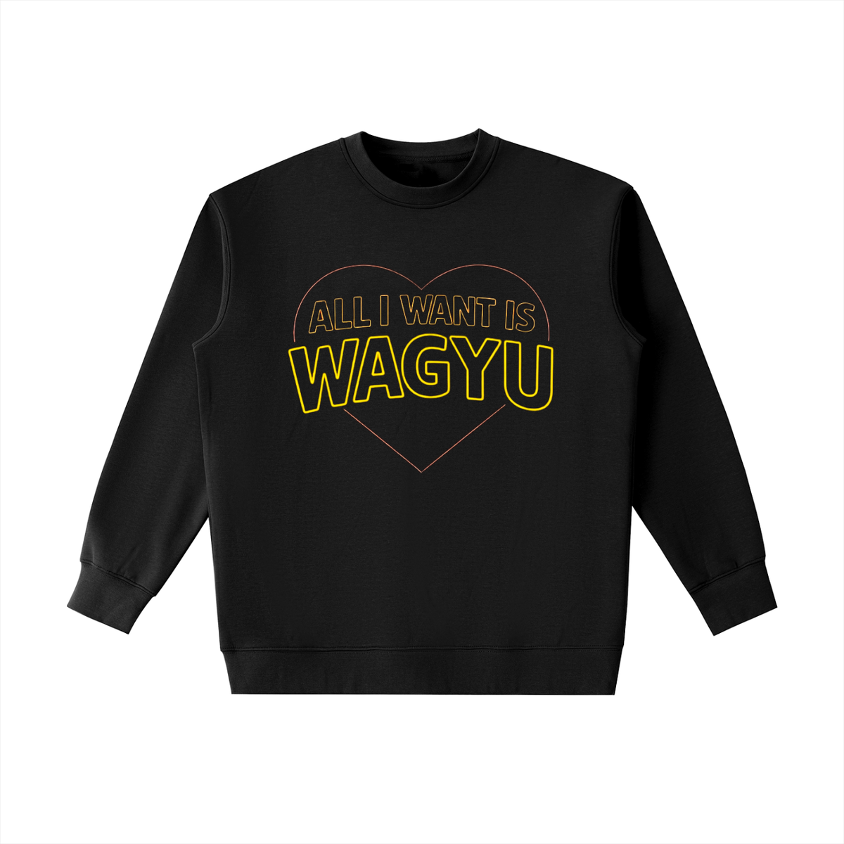 All I Want is Wagyu Weighted Crewneck Sweatshirt